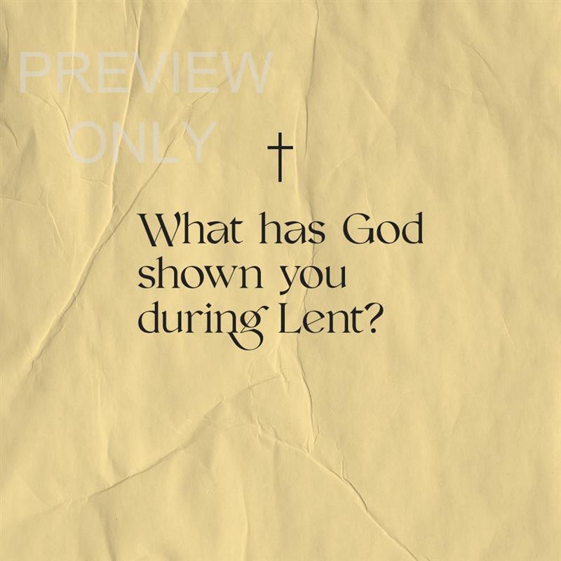 What Has God Shown You During Lent: Social Graphic Title
