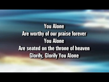 Glorify You Alone