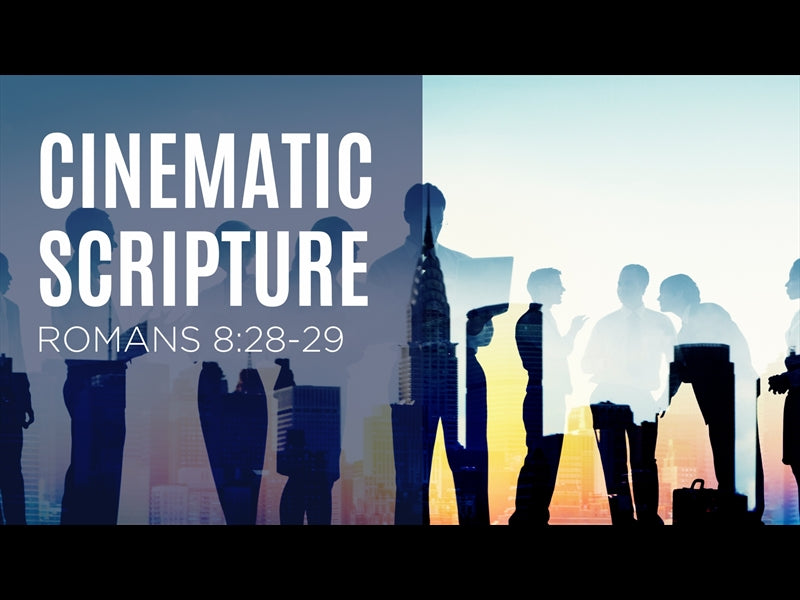 Cinematic Scripture - Romans 8:28-29