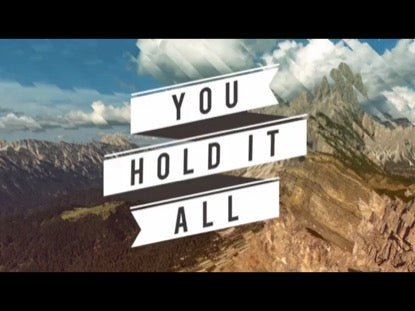 You Hold It All (Every Mountain)