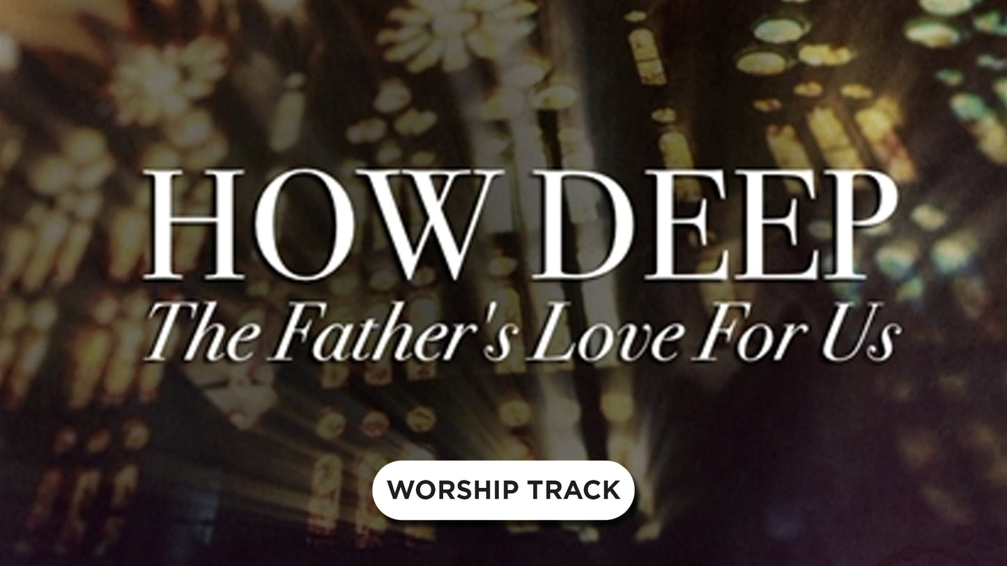 How Deep The Fathers Love For Us