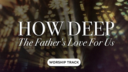 How Deep The Fathers Love For Us