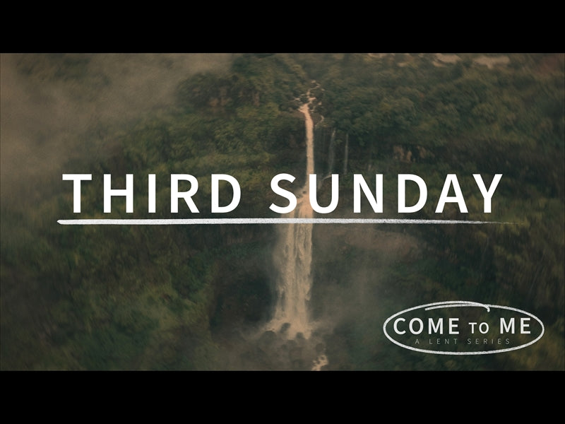 Come To Me Third Sunday