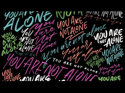 You Are Not Alone A