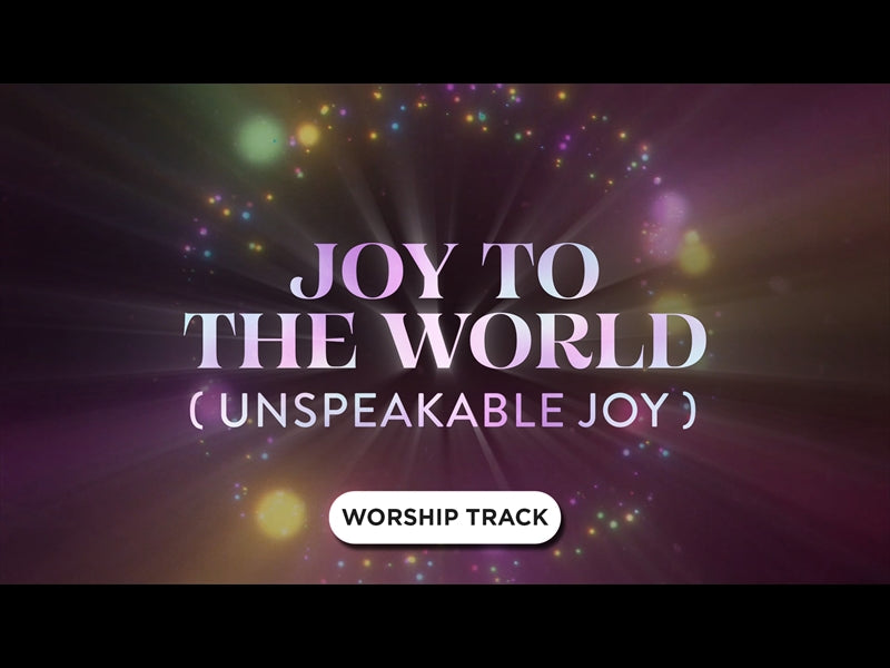 Joy To The World (Unspeakable Joy)