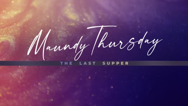 Glorious Easter Maundy Thursday