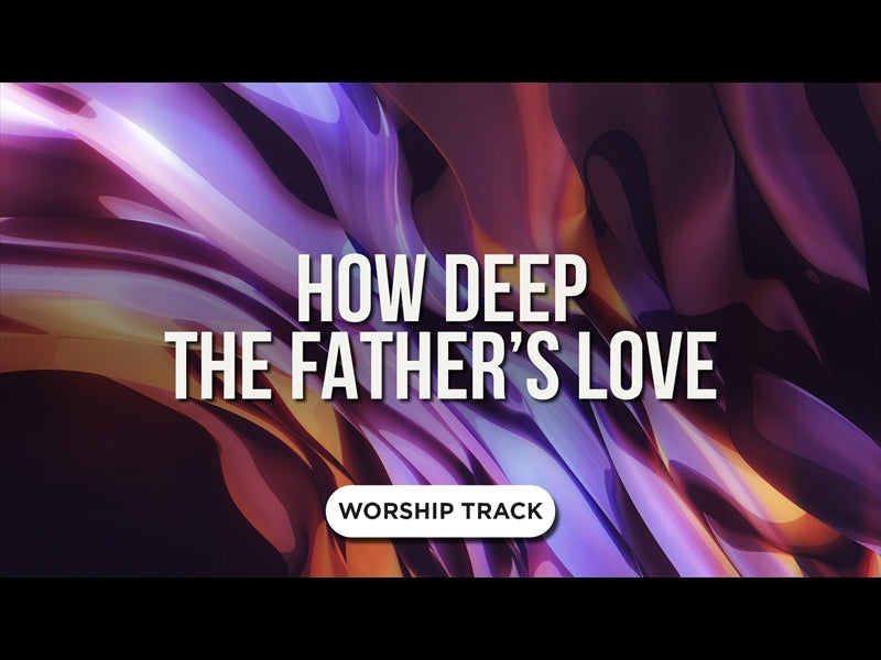 How Deep The Fathers Love