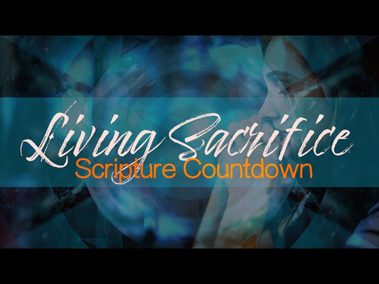 Living Sacrifice - Scripture Countdown