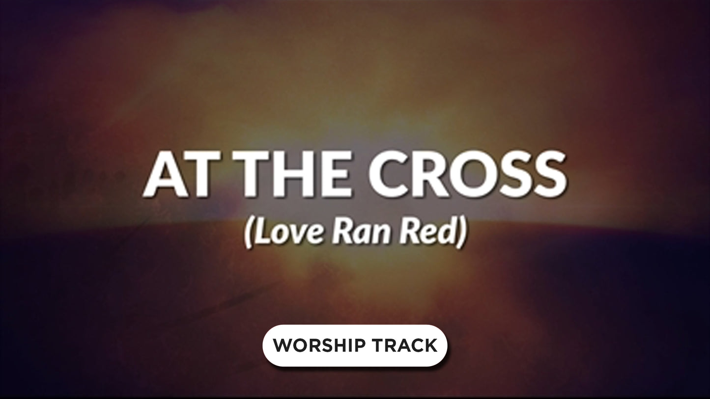 At The Cross (Love Ran Red)