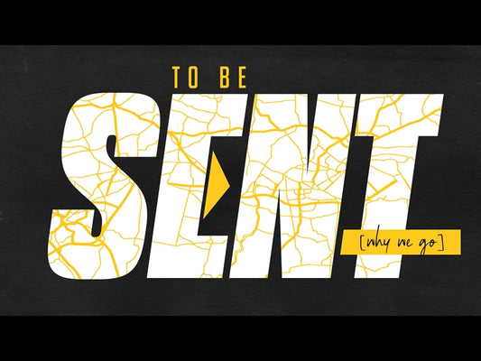 To Be Sent: Why We Go