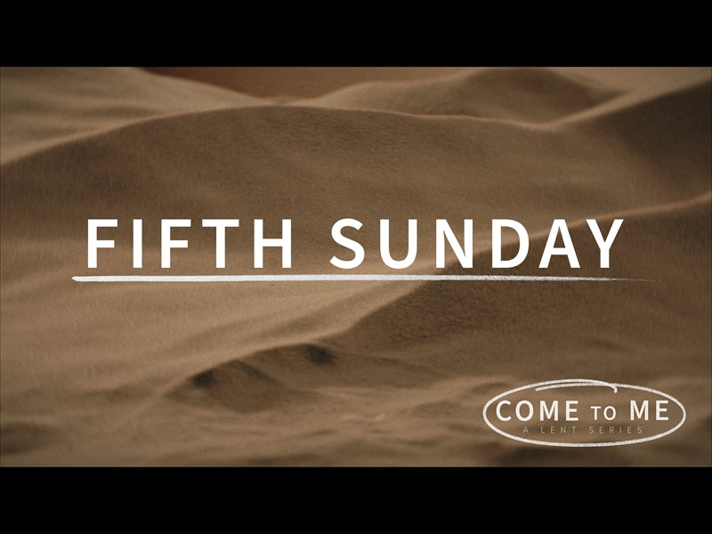 Come To Me Fifth Sunday