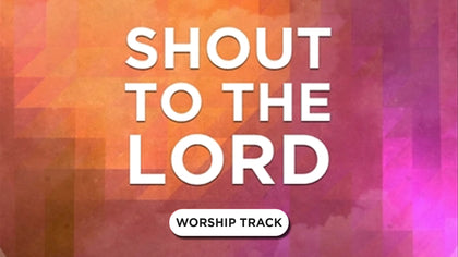 Shout To The Lord