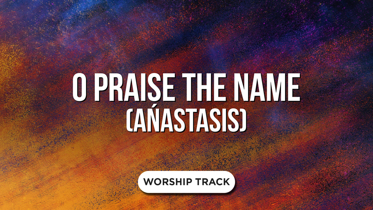 O Praise The Name (Anastasis)
