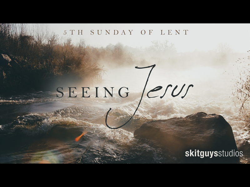 Seeing Jesus - 5th Sunday