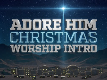 Adore Him Christmas Worship Intro