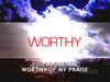 You're Worthy Of My Praise