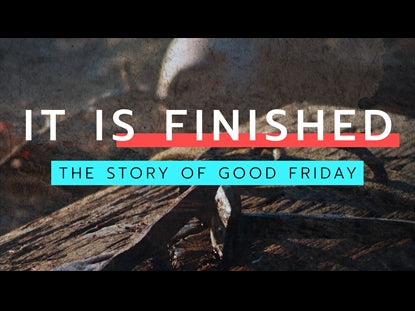 It Is Finished - The Story Of Good Friday