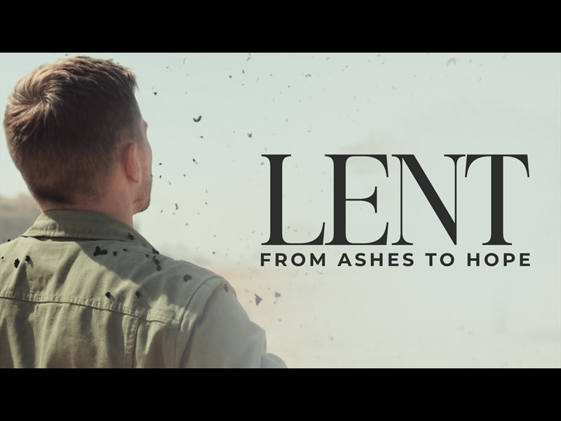 Lent (From Ashes To Hope)