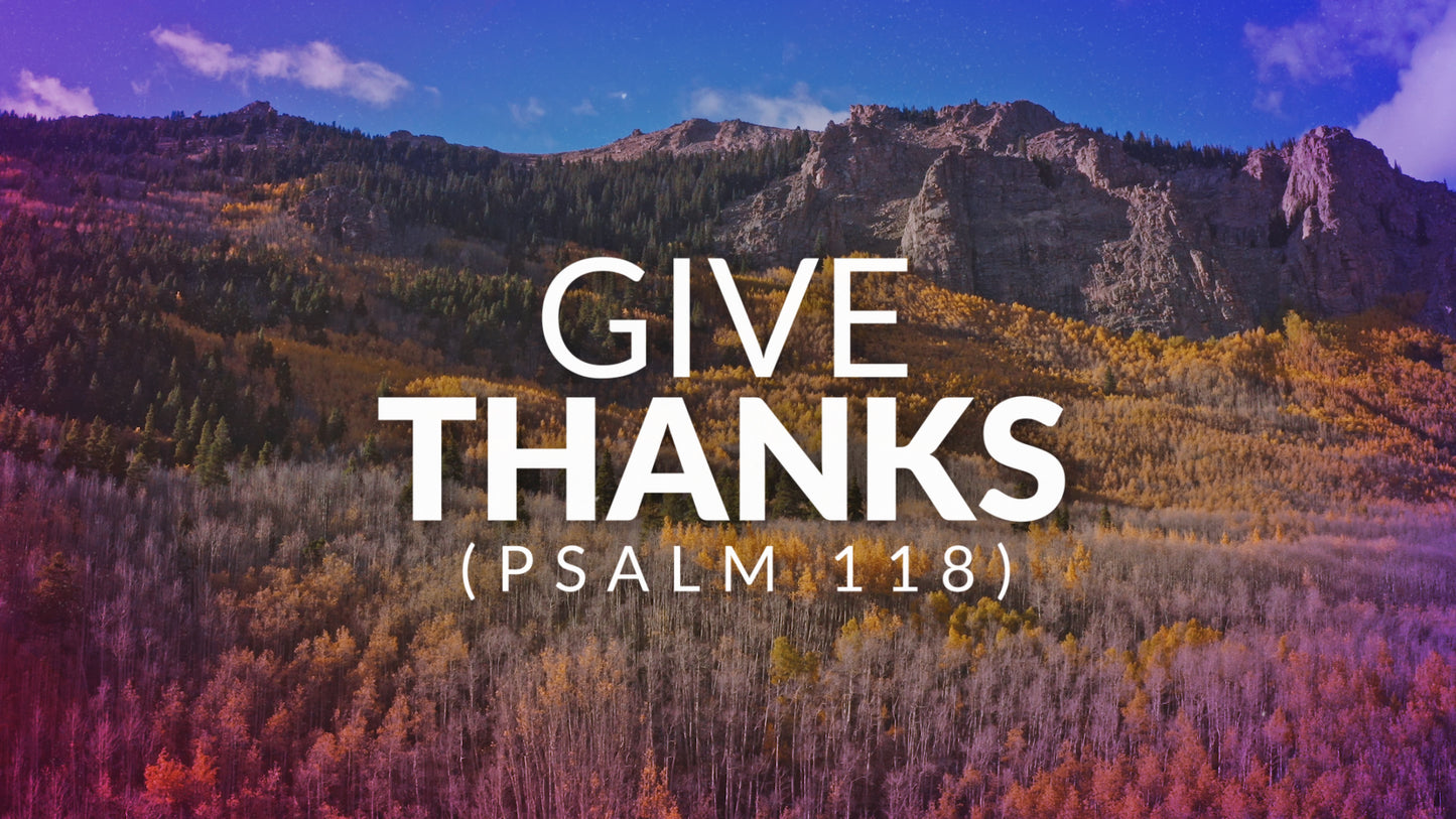 Give Thanks (Psalm 118)