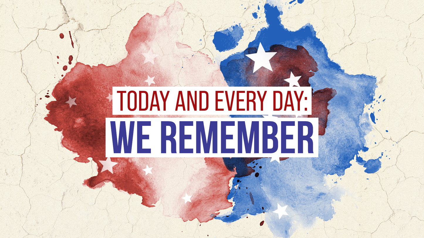 Today And Every Day: We Remember