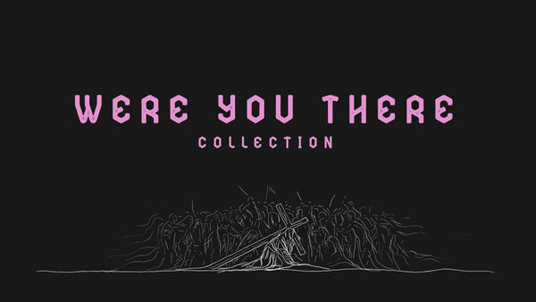 Were You There Collection