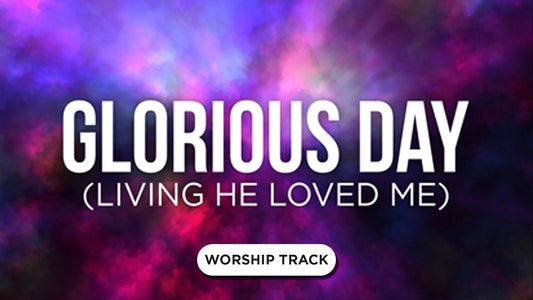 Glorious Day (Living He Loved Me)