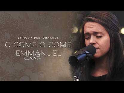 O Come O Come Emmanuel Performance + Lyrics
