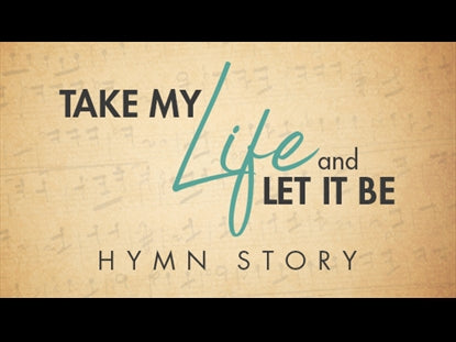 Take My Life And Let It Be Hymn Story