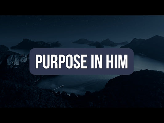 Purpose In Him