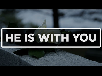 He Is With You - For The Grieving