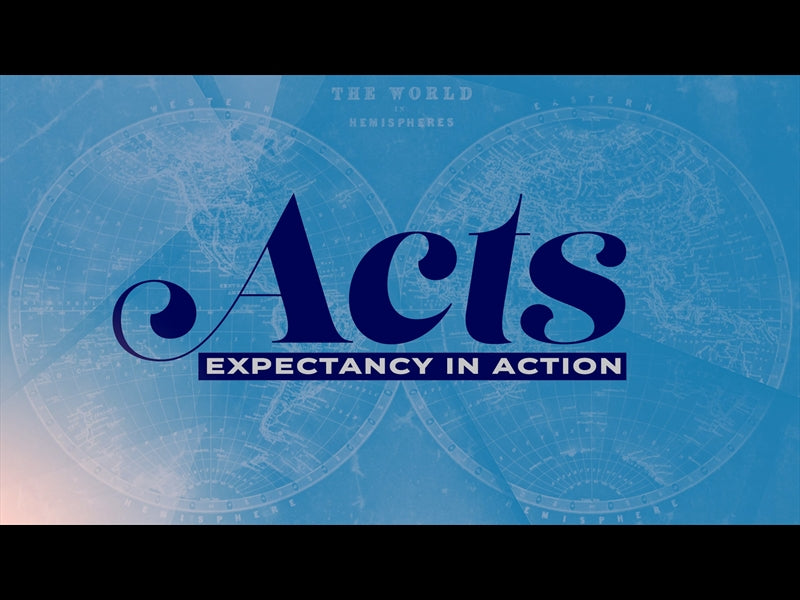 Acts: Expectancy In Action