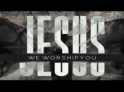 Jesus We Worship You