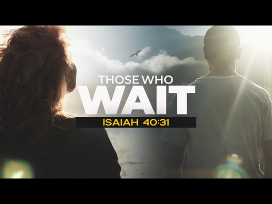 Those Who Wait (Isaiah 40:31)