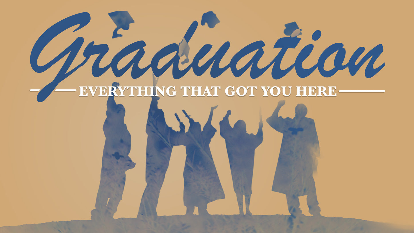 Graduation: Everything That Got You Here