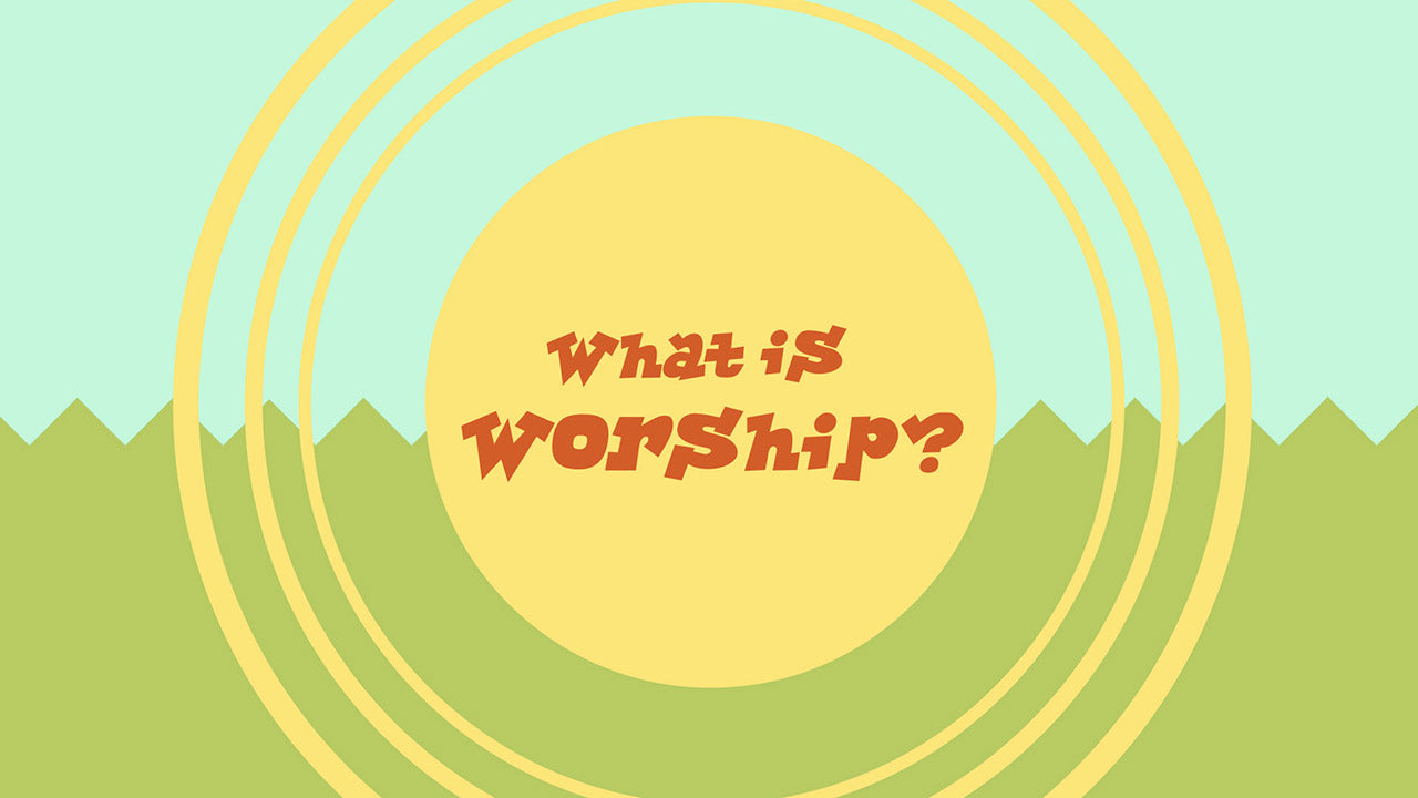 What Is Worship
