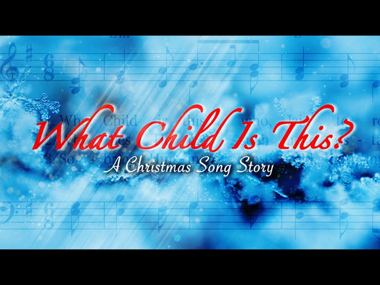What Child Is This - A Song Story
