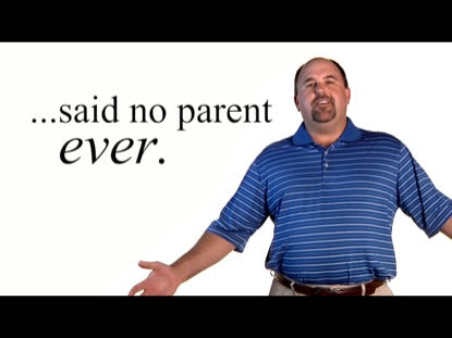Said No Parent Ever