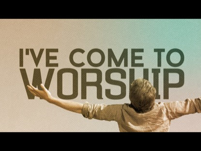 I've Come To Worship