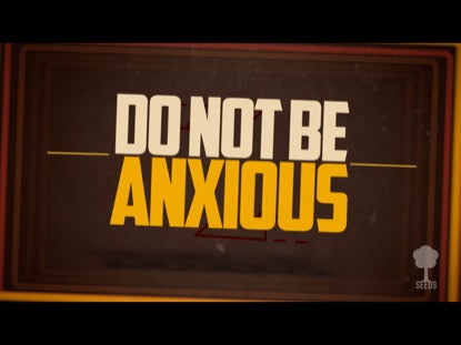 Do Not Be Anxious (Philippians 4:6-7)