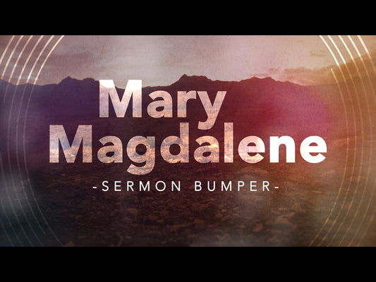 Mary Magdalene - An Easter Sermon Bumper