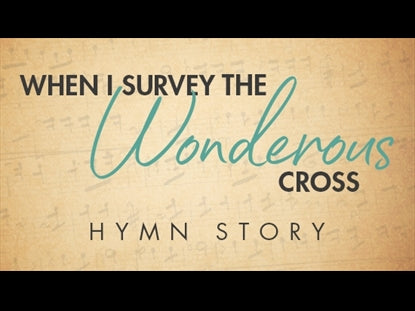 When I Survey The Wondrous Cross Hymn Story
