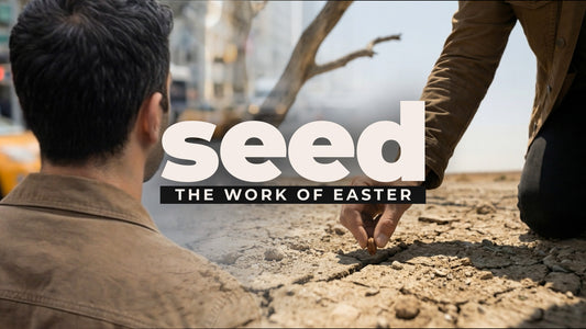 Seed (The Work of Easter)