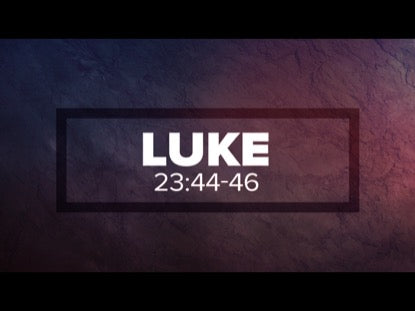 Risen, Luke 23: 44-46