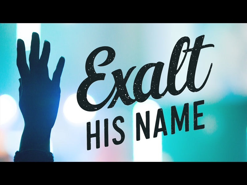Exalt His Name
