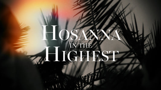 Hosanna In The Highest (Palm Sunday)
