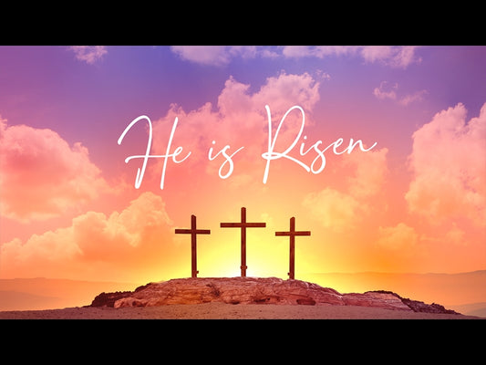 Easter Sunday: He Is Risen