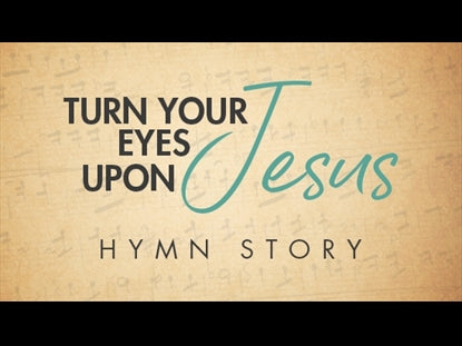 Turn Your Eyes Upon Jesus Hymn Story