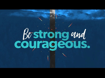 Be Strong And Courageous (Joshua 1:9)