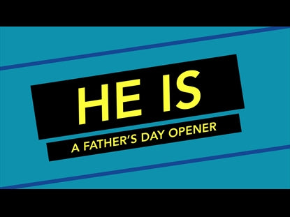 He Is - A Father's Day Opener
