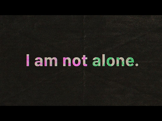 I Am Not Alone